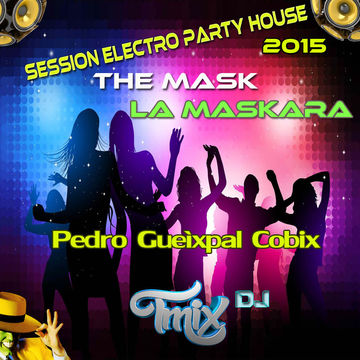 Session Electro Party House The Mask La Maskara Tmix Dj 2015