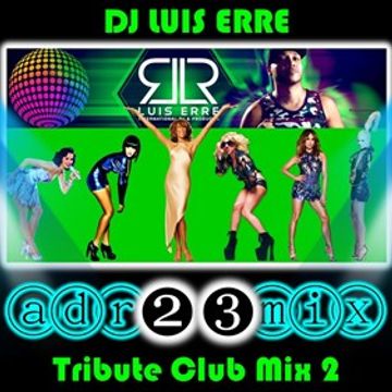 LUIS ERRE (adr23mix) Tribute Club Mix 2