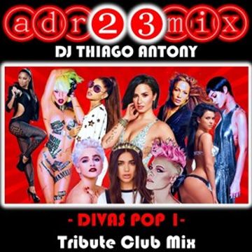 THIAGO ANTONY - Divas Pop (adr23mix) Tribute Club Mix 1