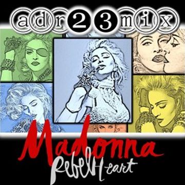 MADONNA - Unreleased & Rebel Heart TRIBUTE CLUB MIX DOS (adr23mix) Special DJs Editions