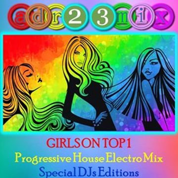 GIRLS ON TOP 1 - Progressive House Electro Mix (adr23mix) Special DJs Editions