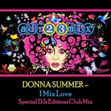 Donna Summer -  I Mix Love (adr23mix) Special DJs Editions Club Mix