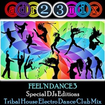 FEEL'N DANCE 3 (adr23mix) Special DJs Editions - TRIBAL HOUSE MIX