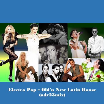 Electro Pop - Old'n New Latin House (adr23mix)