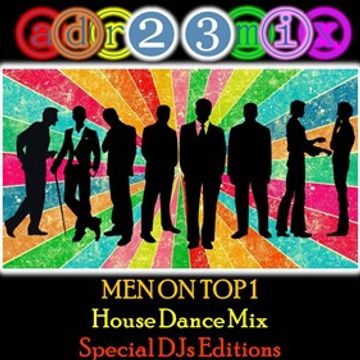 MEN ON TOP 1 - House Dance Mix (adr23mix) Special DJs Editions