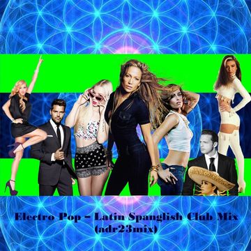 Electro Pop  - Latin Spanglish Club Mix (adr23mix)