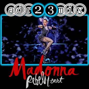 MADONNA - Rebel Heart Tribute Club Mix 1 (adr23mix) Special DJs Editions