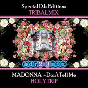 MADONNA - Don't Tell Me HOLY TRIP (adr23mix) TRIBAL MIX