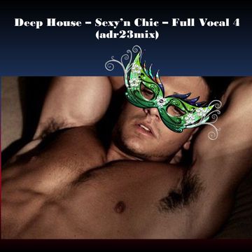 Deep House - Sexy'n Chic - Full Vocal 4 (adr23mix)