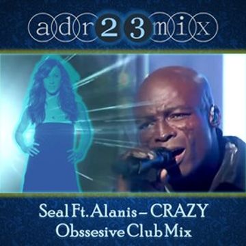 Seal Ft. Alanis - Crazy - Obsessive Club Mix (adr23mix)