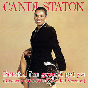 CANDI STATON   Betcha i'm gonna get ya (Riccardo COCCO's Extended Version)