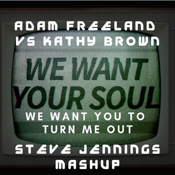 Adam Freeland vs Kathy Brown   We Want You To Turn Me Out (Steve Jennings Mashup)