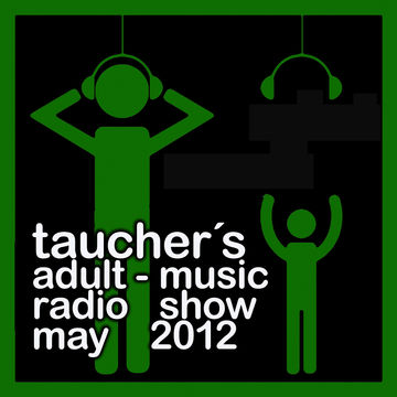 taucher´s adult music radio show may 2012