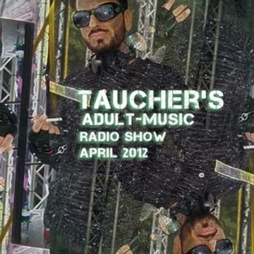 tauchers adult music radioshow april 2012