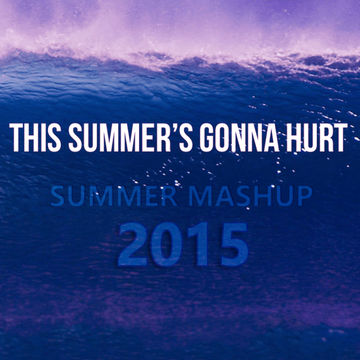 Summer mashup 2015 - "This summer's gonna hurt"