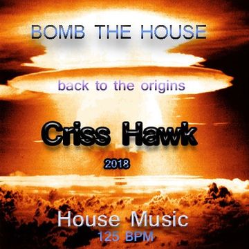 Criss Hawk   Bomb  The House (Back to the Origins - House Music 2018)