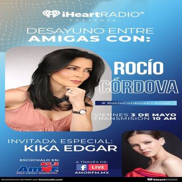 [Radio] Desayuno Entre Amigas [Invitada Especial Kika Edgar] [Amor 95.3] [FM] [CDMX] [03-05-2024]