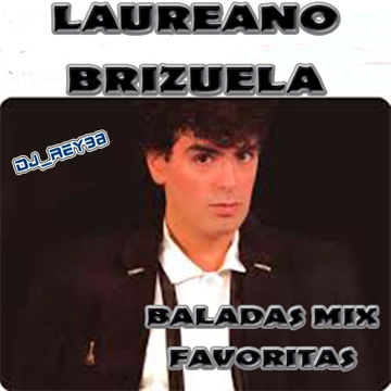 "LAUREANO BRIZUELA" BALADAS MIX FAVORITAS - DJ_REY98