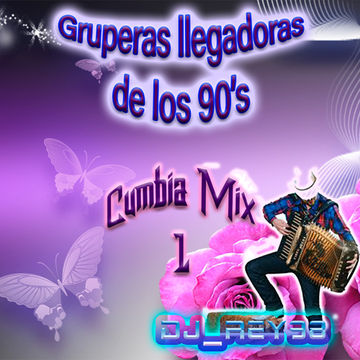 GRUPERAS LLEGADORAS 90'S CUMBIA MIX 1-DJ_REY98