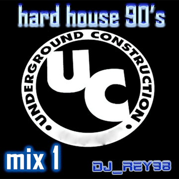 UNDERGRTOUND CONSTRUCTION (UC) HARDHOUSE 90'S MIX 1_ DJ REY98