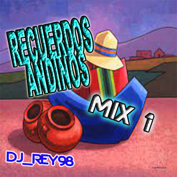 "recuerdos andinos" cumbia mix - dj _rey98