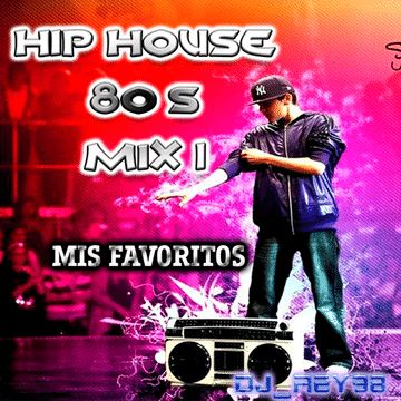 HIP HOUSE 80'S MIS FAVORITOS MIX 1-DJ_REY98