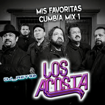 LOS ACOSTA MIS FAVORITAS CUMBIA MIX 1- DJ_REY98