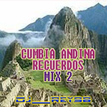 CUMBIAS ANDINAS  DEL RECUERDO MIX 2-DJ_REY98