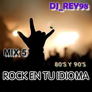 ROCK EN TU IDIOMA 80'S Y 90'S MIX 5 -dj rey98 