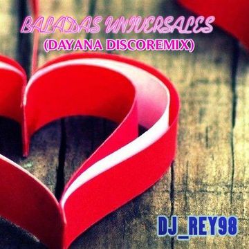 BALADAS UNIVERSALES 1 (DISCOREMIX DAYANA) Mezcla 1