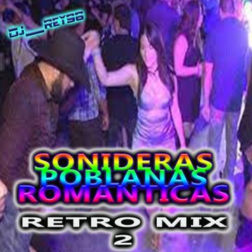 "SONIDERAS POBLANAS ROMANTICAS RETRO" MIX 2 - DJ_REY98