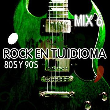 ROCK EN TU IDIOMA 80'S Y 90'S MIX 6 -dj rey98 