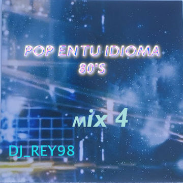 POP EN TU IDIOMA 80's ESTILO ITALO & HI NRG MIX 4  DJ REY98