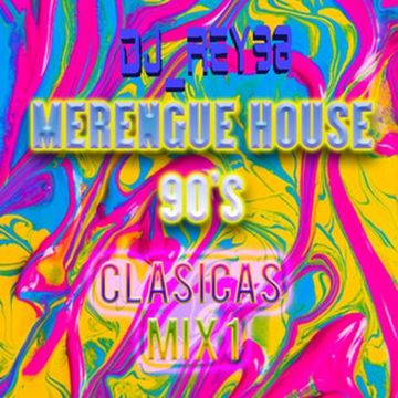 MERENGUE HOUSE 90'S MIX 1-DJ_REY98