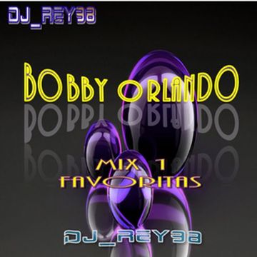 "BOBBY ORLANDO" MIX FAVORITAS 1-DJ_REY98