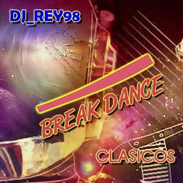 EL BREAK DANCE 80'S & 90'S MIX 1- DJ REY98