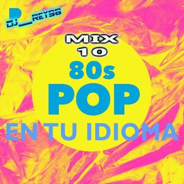 POP EN TU IDIOMA 80'S MIX 10 DJ REY98