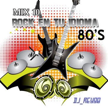 ROCK EN TU IDIOMA 80'S Y 90'S  MIX 10 - DJ REY98