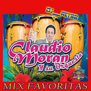 CLAUDIO MORAN "MIS FAVORITAS "CUMBIA.SALSA MIX 1-DJ_REY98