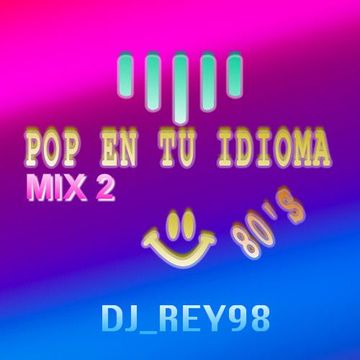 POP EN TU IDIOMA(80'S) MIX 2-  DJ REY98dj rey98 