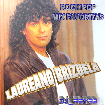 "LAUREANO BRIZUELA 2 " POP ROCK MIX FAVORITAS  _ DJ REY98 