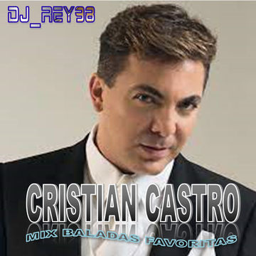 "CRISTIAN CASTRO" MIX ROMANTICO: BALADAS , BOLEROS Y RANCHERAS-DJ_REY98