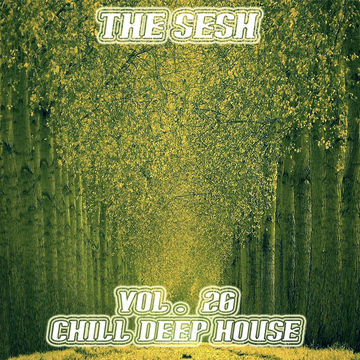 The Sesh Vol. 26   Chill Deep House