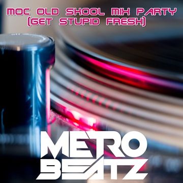 MOC Old Skool Mix Party (Get Stupid Fresh) (Aired On MOCRadio.com 4-4-20)