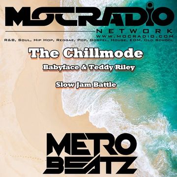 Chillmode (Babyface-Teddy Riley Battle) (Aired On MOCRadio.com 4-26-20)