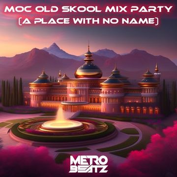 MOC Old Skool Mix Party (A Place With No Name) (Aired On MOCRadio 8-26-23)