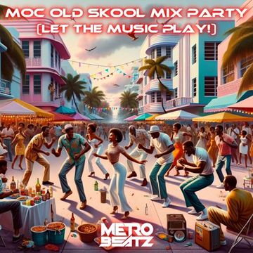 MOC Old Skool Mix Party (Let The Music Play) (Aired On MOCRadio 3-16-24)