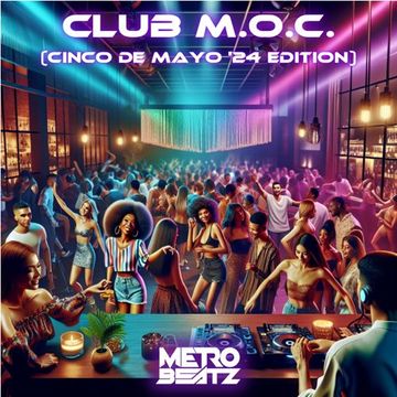 Club M.O.C. (Cinco De Mayo '24 Edition) (Aired On MOCRadio 5-4-24)