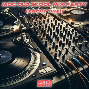 MOC Old Skool Mix Party (About Time!) (Aired On MOCRadio 6-1-24)