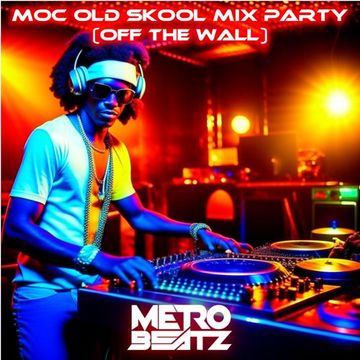 MOC Old Skool Mix Party (Off The Wall) (Aired On MOCRadio 10-21-23)